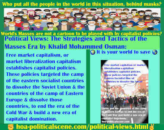 hoa-politicalscene.com/political-views.html - Political Views: Free market capitalism establishes capitalist policies. Targeted eastern socialist bloc of countries to dissolve Soviet Union.