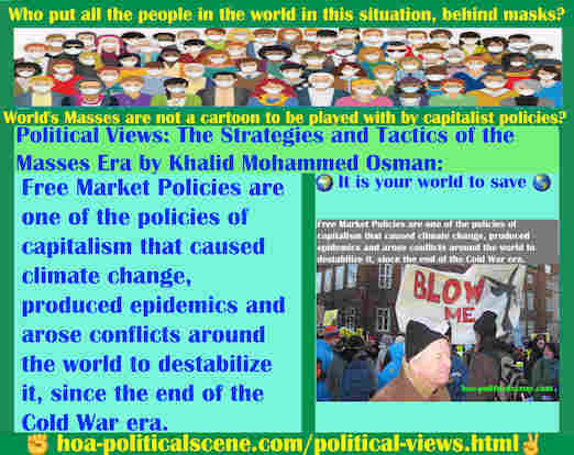 hoa-politicalscene.com/political-views.html - Political Views: Free Market Policies are one of capitalism policies that caused climate change, produced epidemics & arose conflicts around the world.