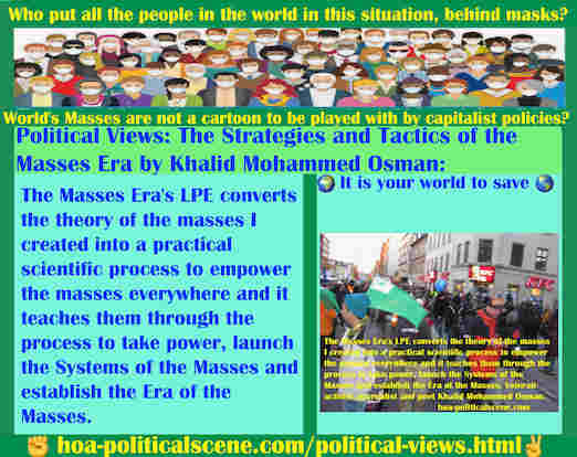 hoa-politicalscene.com/political-views.html - Political Views: The Masses Era's LPE converts the theory of the masses I created into a practical scientific process to empower the masses everywhere.