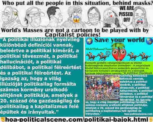 hoa-politicalscene.com/politikai-bajok.html: Politikai Bajok Hungarian: A politikai illúziónak nyelvileg különböző definíciói vannak, beleértve a politikai kimérát és a politikai téveszmét.