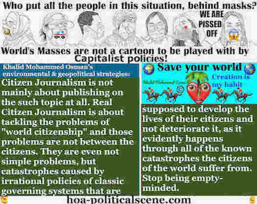 Citizen Journalism Can Save the World From Political Catastrophes: Citizen Journalism is not mainly about publishing on the such topic at all. Real Citizen Journalism is about tackling the problems of "world citizenship" and those problems are not between the citizens.