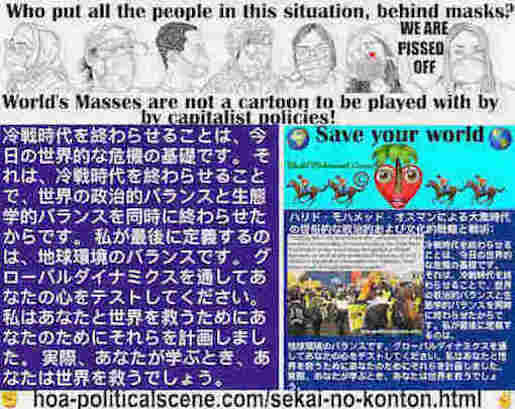 hoa-politicalscene.com/sekai-no-konton.html: Sekai no konton - Japanese - 世界の混沌 - Asiatic Dynamics: 冷戦時代を終わらせることは、今日の世界的な危機の基礎です。 それは、冷戦時代を終わらせることで、世界の政治的バランスと生態学的バランスを同時に終わらせたからです。