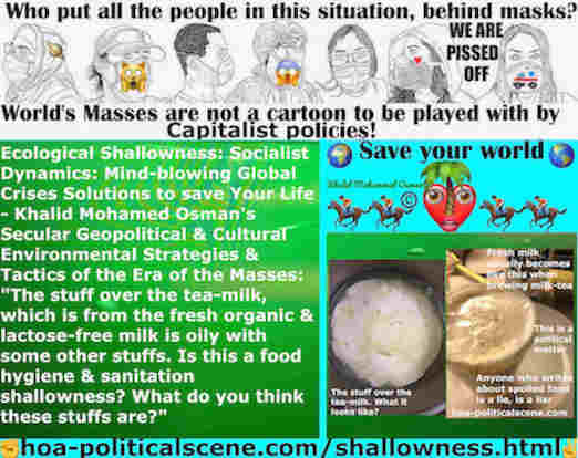 hoa-politicalscene.com/how-to-change-the-world.html: How to Change the World?: The stuff over the tea-milk, which is from the fresh organic & lactose-free milk is oily with some other stuffs. Is this is a food hygiene and sanitation shallowness? What do you think these stuffs are?