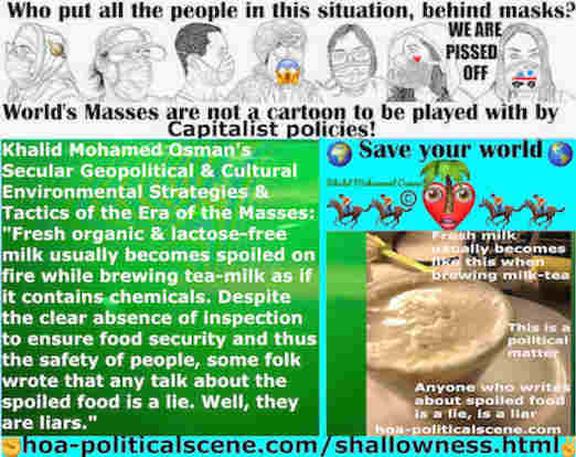 hoa-politicalscene.com/superficiality.html: Cultural Superficiality: Fresh organic & lactose-free milk usually becomes spoiled on fire while brewing tea-milk as if it contains chemicals.