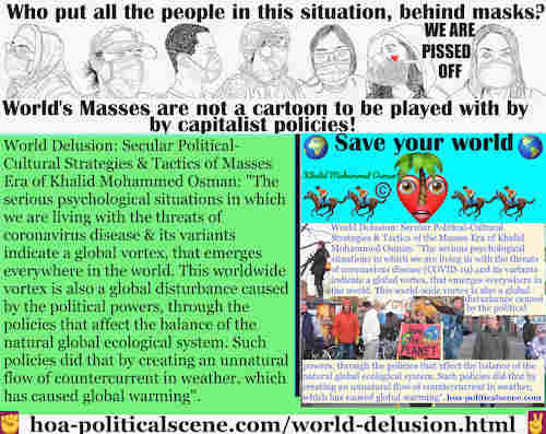 hoa-politicalscene.com/world-delusion.html: World Delusion: Global vortex is a situation created by coronavirus & a worldwide maelstrom of authorities, in the flow of world governments mess.