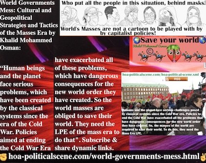 hoa-politicalscene.com/world-governments-mess.html - World Governments Mess: Human beings & planet face serious problems, created by the classical systems since the era of the Cold War.