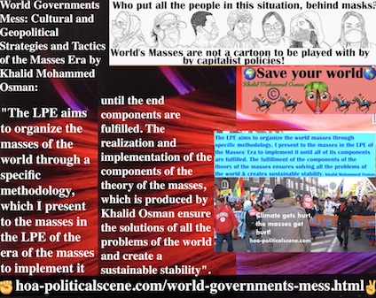 hoa-politicalscene.com/world-governments-mess.html - World Governments Mess: Masses Era LPE organizes world masses by a specific methodology, to implement it until the end components are fulfilled.