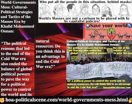 hoa-politicalscene.com/world-governments-mess.html - World Governments Mess: Political reasons ended Cold War era & balance of global political powers for capitalist powers to control world.