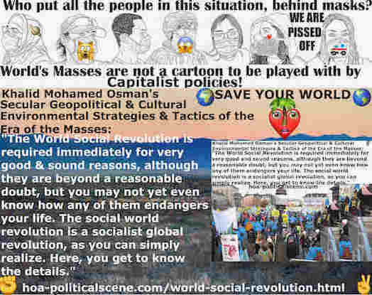 hoa-politicalscene.com/intelligentsia-56.html: Intelligentsia 56: Socialist Dynamics: World Social Revolution is required immediately for very good reasons to correct the bad situations of the world.