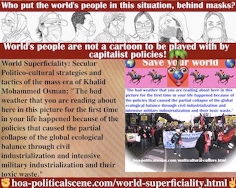 hoa-politicalscene.com/world-superficiality.html - World Superficiality: Bad weather happened due to policies that caused partial collapse of global ecological balance through industrialization.